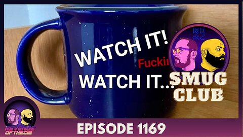 Episode 1169: Smug Club