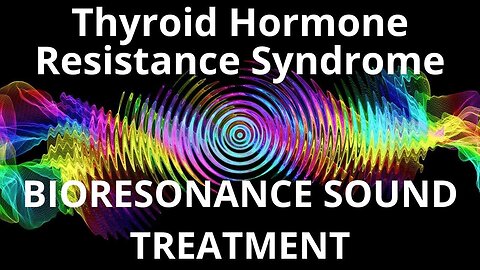 Thyroid Hormone Resistance Syndrome _ Sound therapy session _ Sounds of nature