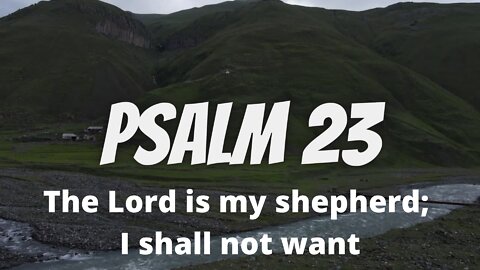 Psalm 23 | The Lord is my shepherd; I shall not want