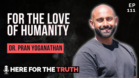 Episode 111 - Dr. Pran Yoganathan | For the Love of Humanity