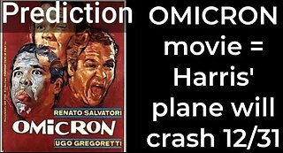 Prediction - OMICRON movie = Harris' plane will crash Dec 31