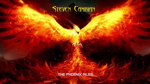 Steven Cambian "THE PHOENIX FILES"