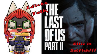 Idiot talks - The Last of us: Ellie doomed humanity