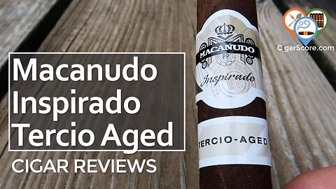 MILD. PLEASANT. DIFFERENT. The MACANUDO Inspirado TERCIO-AGED Toro - CIGAR REVIEWS by CigarScore