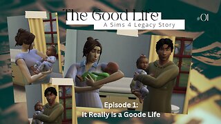 The Good Life || A Sims 4 Growing Together Legacy Story || Episode 1: It Really is a Goode Life