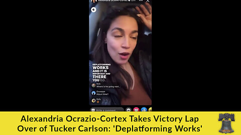 Alexandria Ocrazio-Cortex Takes Victory Lap Over of Tucker Carlson: 'Deplatforming Works'