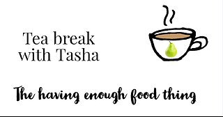 Tea break topic - the having enough food thing