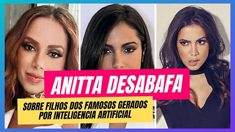 ANITTA DESABAFA: FILHOS DOS FAMOSOS GERADOS POR "IA" QUE ELA NÃO AGUENTA MAIS