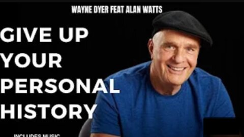 Give Up Your Personal History - Principle 6 - Wayne Dyer feat Alan Watts