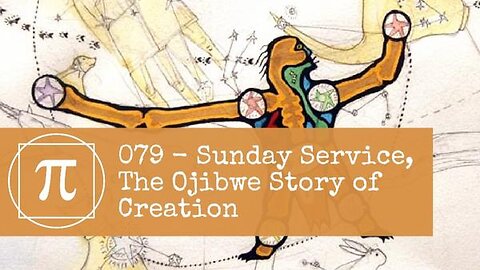 079 - Sunday Service, The Ojibwe Story of Creation