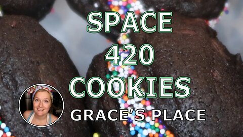 420 SPACE COOKIES AND ONE THING YOU DON'T KNOW ABOUT GRACE