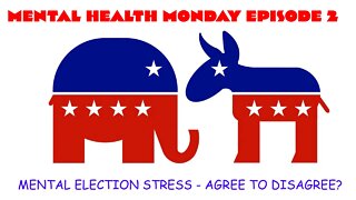 Mental Health Monday Ep2 - Election stress - Agree to disagree?