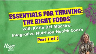 Ep 42 - Essentials for Thriving-The Right Foods-Part 1 of 5-Health Coach Karin Del Maestro