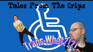 Tales From The Crips|WTF Is Transabled?|Why Are The Disabled Treated Like Second Class Citizens?