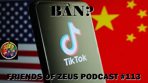 Ban TikTok? The Restrict Act - FRIENDS OF ZEUS PODCAST #113