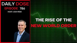 The Rise of the New World Order| Ep. 786 - Daily Dose