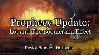 Prophecy Update: Lot and The Boomerang Effect