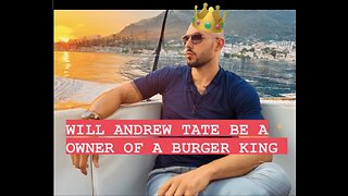 WILL ANDREW TATE BE A OWNER OF A BURGER KING