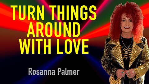 "Turn Things Around with Love" - Rosanna Palmer, Creative (2024)