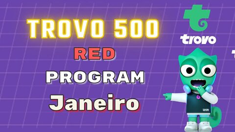Trovo 500 Red Program Janeiro, Trovo 500 Janeiro