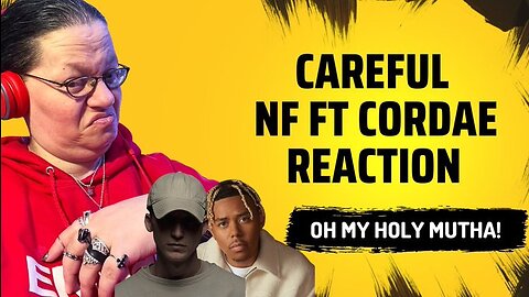 CAREFUL BY NF FT CORDAE! OH MY HOLY MUTHA! (REACTION)