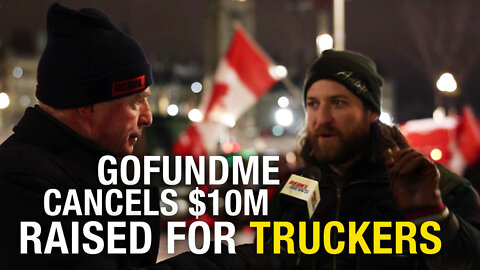 GoFundMe won’t fork over $10+ million raised for Freedom Convoy, truckers and supporters outraged