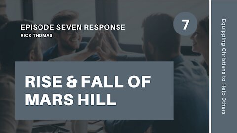 Response to The Rise and Fall of Mars Hill, Episode 7