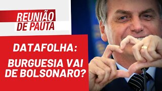 Datafolha: burguesia vai de Bolsonaro? - Reunião de Pauta nº 929 - 25/03/22