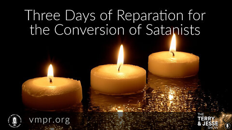 07 Feb 22, T&J: Three Days of Reparation for the Conversion of Satanists