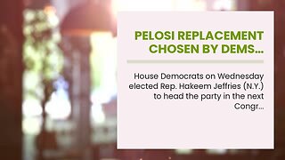 Pelosi replacement chosen by Dems…