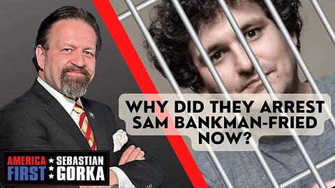 Sebastian Gorka FULL SHOW: Why did they arrest Sam Bankman-Fried now?