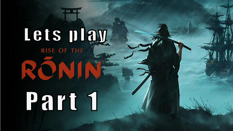 Let's Play Rise of the Ronin, Part 1, The Twin Blades