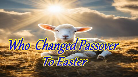 Who Changed Passover to Easter
