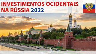 🔴 Investimentos Ocidentais na Rússia 2022