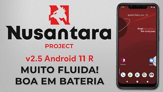 Nusantara Project v2.5 BETA | Android 11 R | Bem FLUIDA! Excelente ROM para BATERIA!