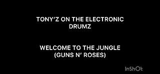 TONY’Z ON THE ELECTRONIC DRUMZ - WELCOME TO THE JUNGLE (GUNS N’ ROSES)