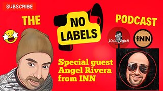 The No Labels Podcast - Interviews Angel Rivera of INN news