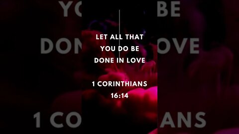JESUS SAID DO EVERYTHING IN LOVE! | MEMORIZE HIS VERSES TODAY | 1 Corinthians 16:14