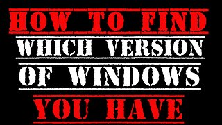 HOW TO FIND YOUR VERSION OF WINDOWS