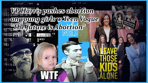 VP HARRIS PUSHES YOUNG GIRLS ON ROE...