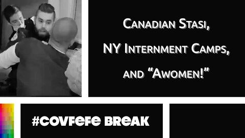 [#Covfefe Break] Canadian Stasi, NY Internment Camps, and "Awomen!"