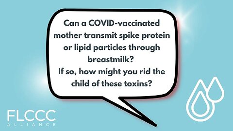 Can a COVID-vaccinated mother transmit spike protein or lipid particles through breastmilk? If so, how might you rid the child of these toxins?