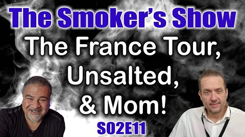 The Smoker's Show S02E11 - The France Tour, Unsalted & Mom!