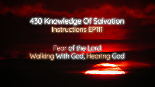 430 Knowledge Of Salvation - Instructions EP111 - Fear of the Lord, Walking With God, Hearing God