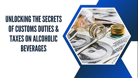Calculating Customs Duties and Taxes for Alcoholic Beverages