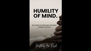 Humility of Mind, on Down to Earth But Heavenly Minded Podcast