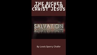 Salvation by Lewis Sperry Chafer Chapter 6, The Riches of Grace in Christ Jesus