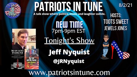 JEFF NYQUIST/@JRNyquist - Patriots In Tune Show - Ep. #421 - 8/2/2021