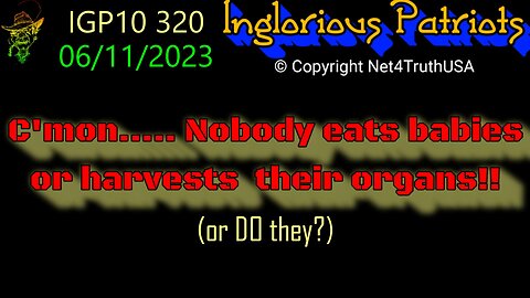 IGP10 320 - C'mon - Nobody eats babies or harvests their organs