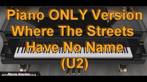 Piano ONLY Version - Where The Streets Have No Name (U2)